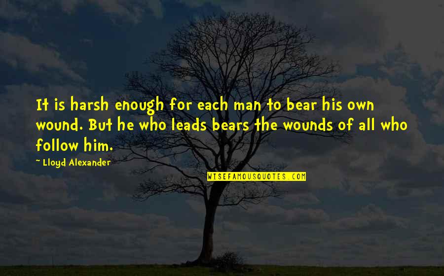 Leadership Follow Quotes By Lloyd Alexander: It is harsh enough for each man to