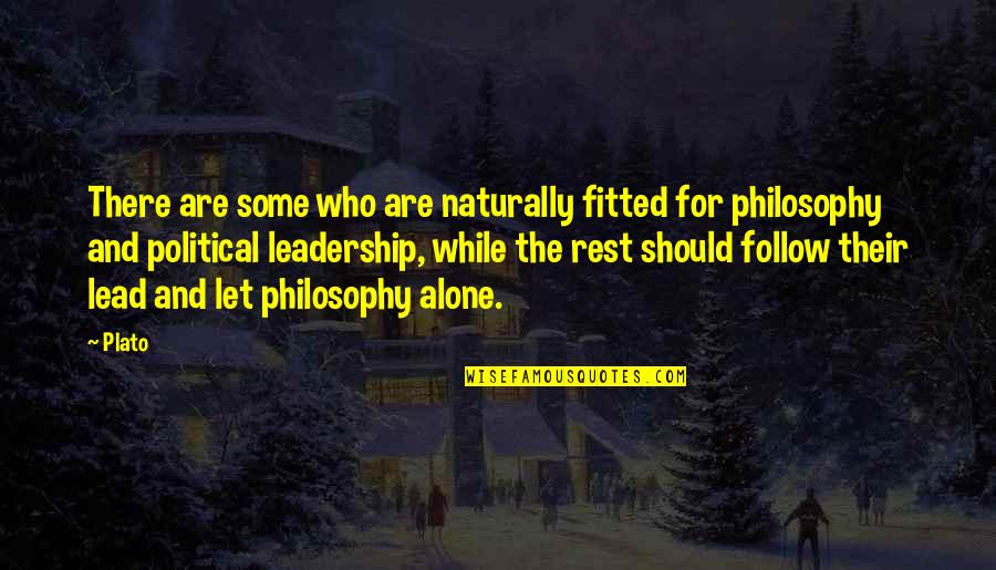 Leadership Follow Quotes By Plato: There are some who are naturally fitted for