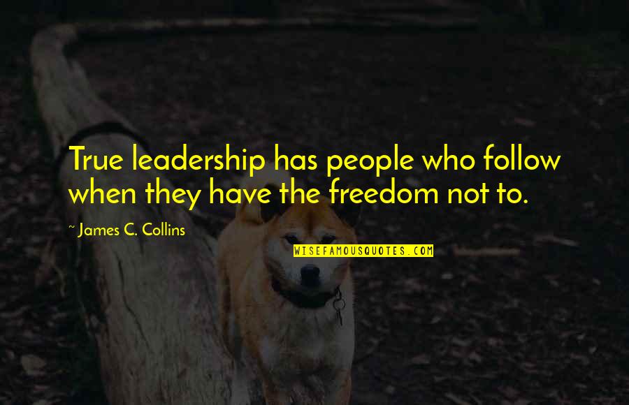 Leadership Follow Up Quotes By James C. Collins: True leadership has people who follow when they