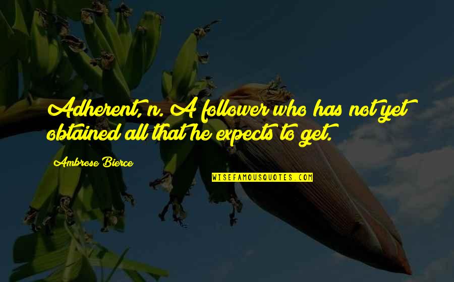 Leadership Followers Quotes By Ambrose Bierce: Adherent, n. A follower who has not yet