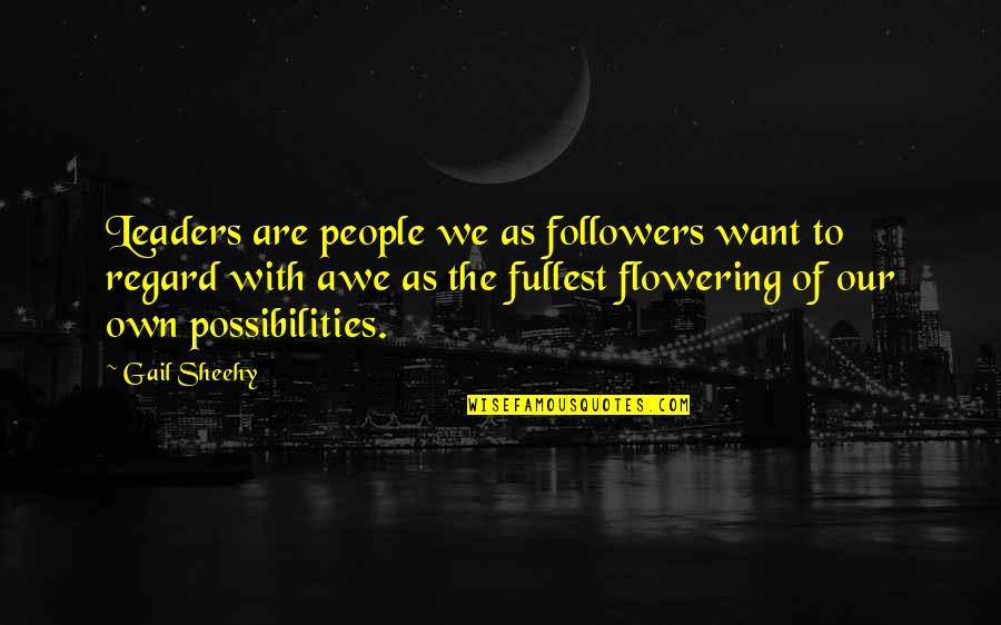 Leadership Followers Quotes By Gail Sheehy: Leaders are people we as followers want to