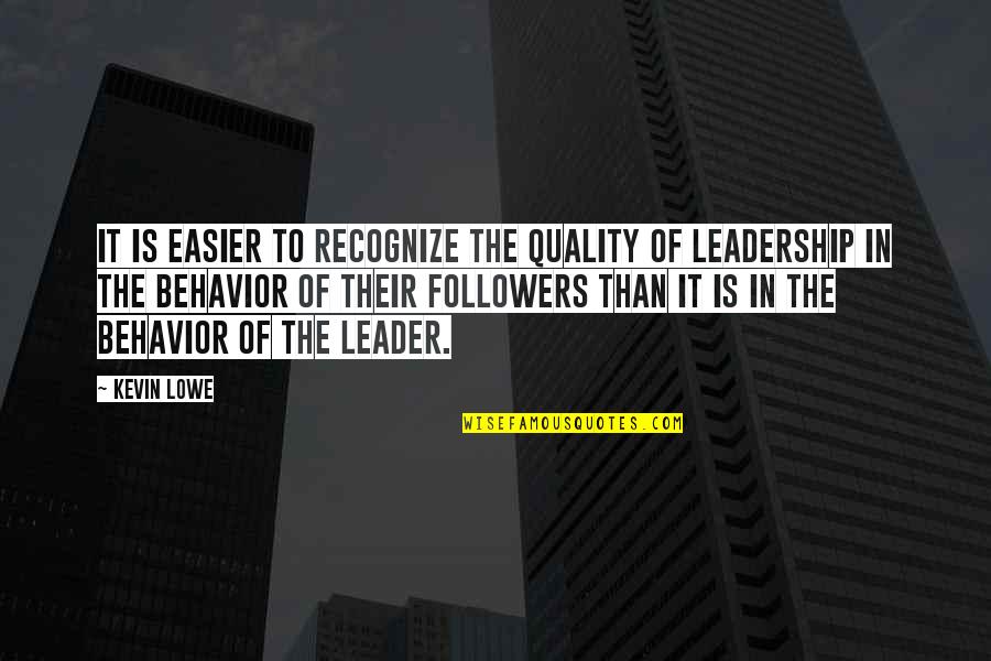 Leadership Followers Quotes By Kevin Lowe: It is easier to recognize the quality of