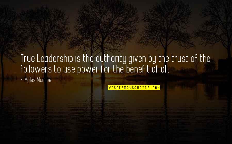 Leadership Followers Quotes By Myles Munroe: True Leadership is the authority given by the