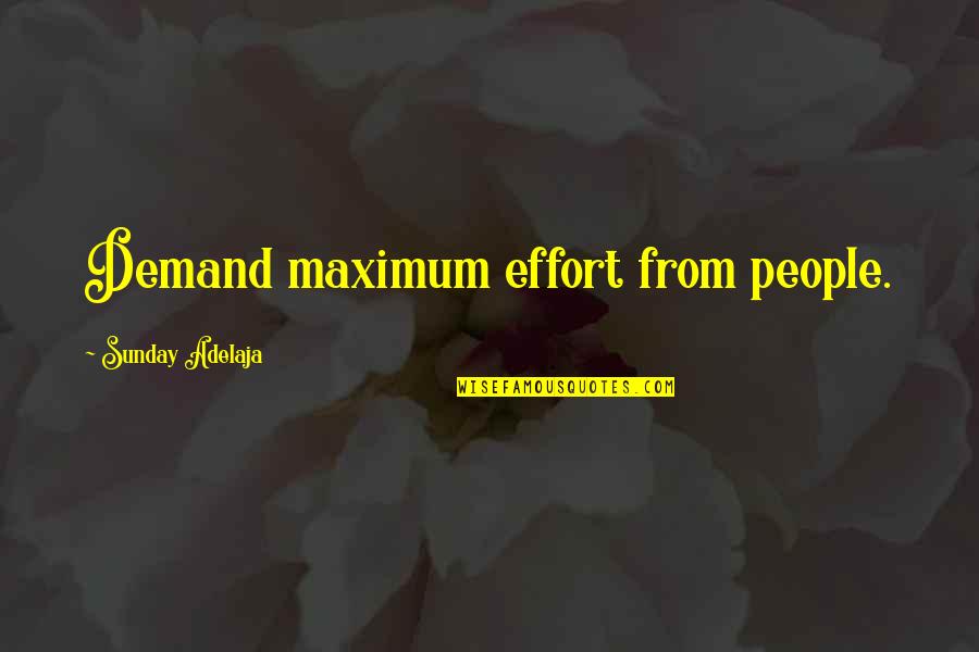 Leadership Followership Quotes By Sunday Adelaja: Demand maximum effort from people.