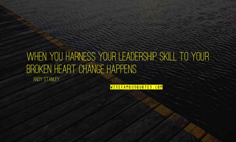 Leadership For Change Quotes By Andy Stanley: When you harness your leadership skill to your