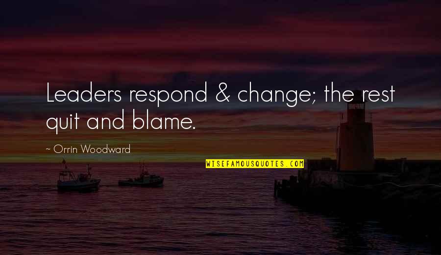 Leadership For Change Quotes By Orrin Woodward: Leaders respond & change; the rest quit and