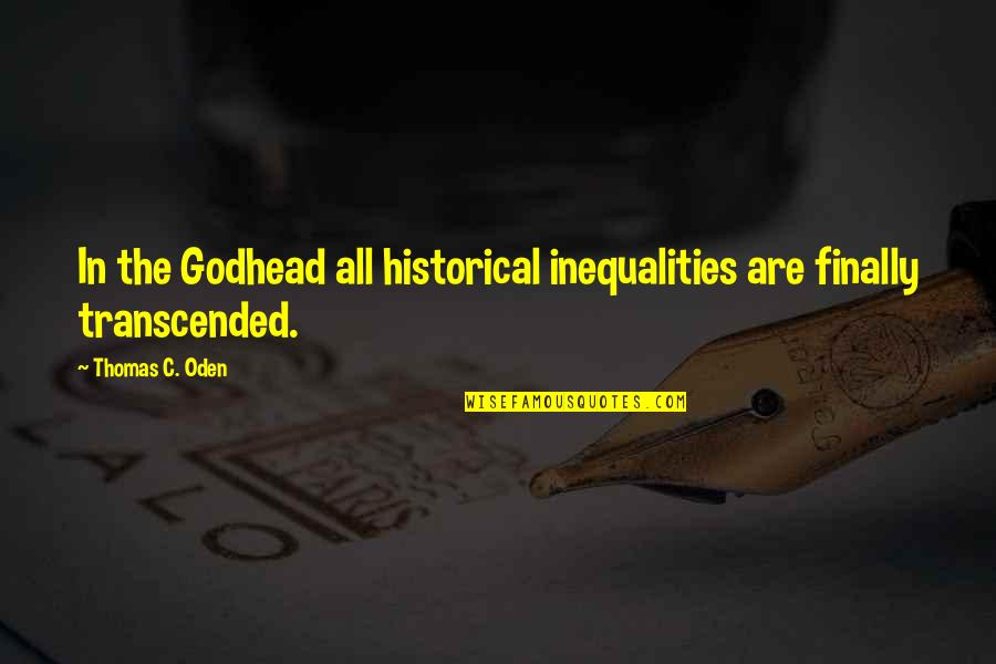 Leadership From Books Quotes By Thomas C. Oden: In the Godhead all historical inequalities are finally Leadership From Books Quotes By Thomas C. Oden: In the Godhead all historical inequalities are finally