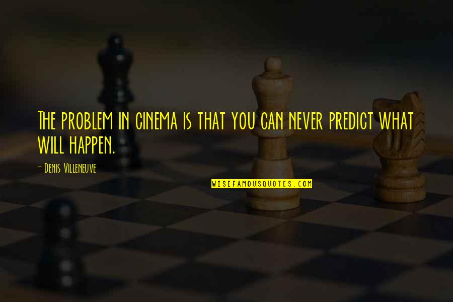 Leadership From Famous Athletes Quotes By Denis Villeneuve: The problem in cinema is that you can