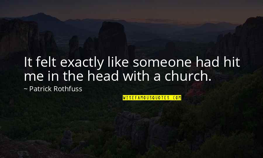 Leadership From Historical Figures Quotes By Patrick Rothfuss: It felt exactly like someone had hit me