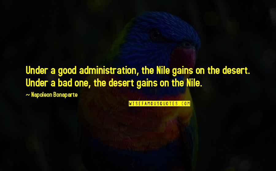 Leadership From Napoleon Bonaparte Quotes By Napoleon Bonaparte: Under a good administration, the Nile gains on