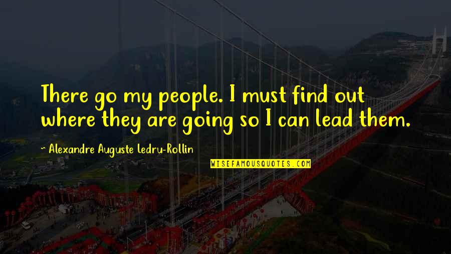 Leadership Funny Quotes By Alexandre Auguste Ledru-Rollin: There go my people. I must find out