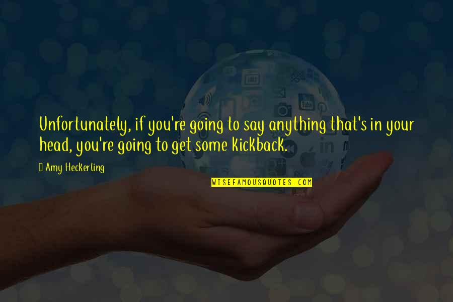 Leadership Funny Quotes By Amy Heckerling: Unfortunately, if you're going to say anything that's