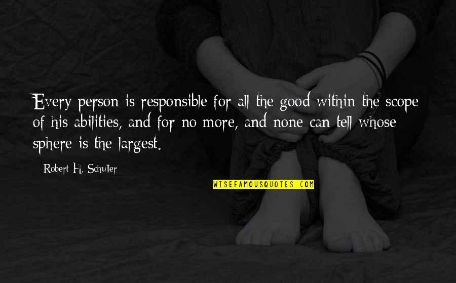 Leadership Humorous Quotes By Robert H. Schuller: Every person is responsible for all the good