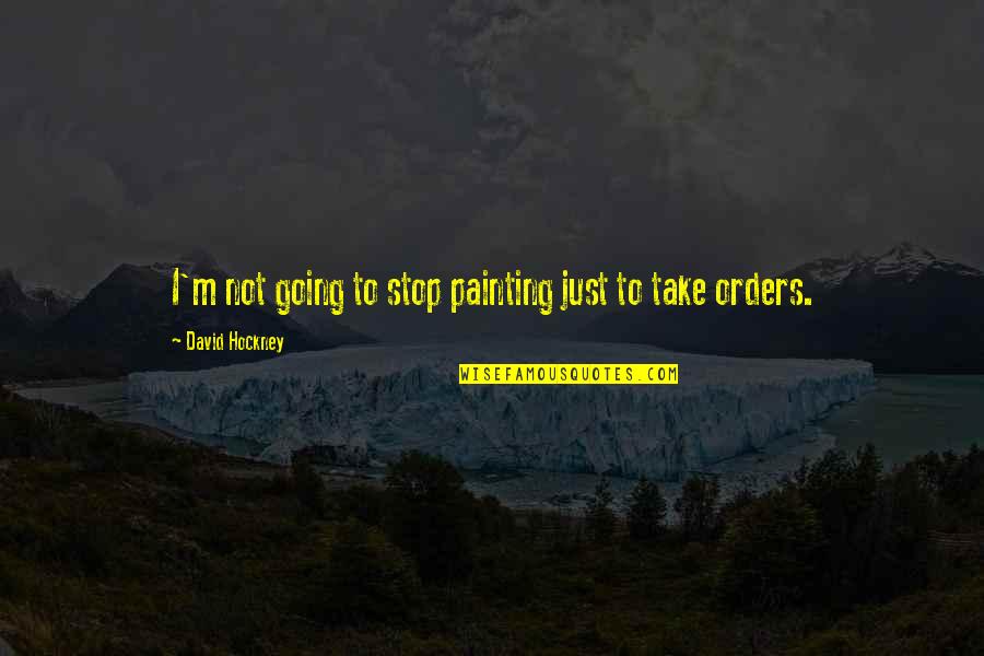 Leadership In Animal Farm Quotes By David Hockney: I'm not going to stop painting just to