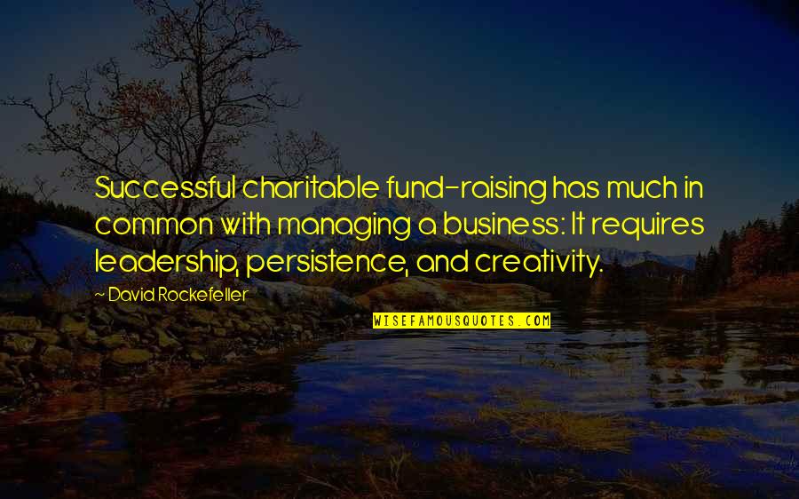 Leadership In Business Quotes By David Rockefeller: Successful charitable fund-raising has much in common with