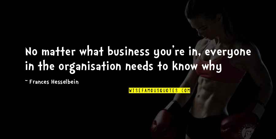 Leadership In Business Quotes By Frances Hesselbein: No matter what business you're in, everyone in