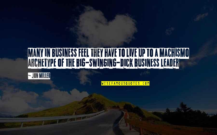 Leadership In Business Quotes By Jon Miller: Many in business feel they have to live