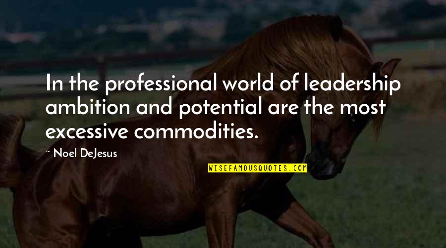 Leadership In Business Quotes By Noel DeJesus: In the professional world of leadership ambition and