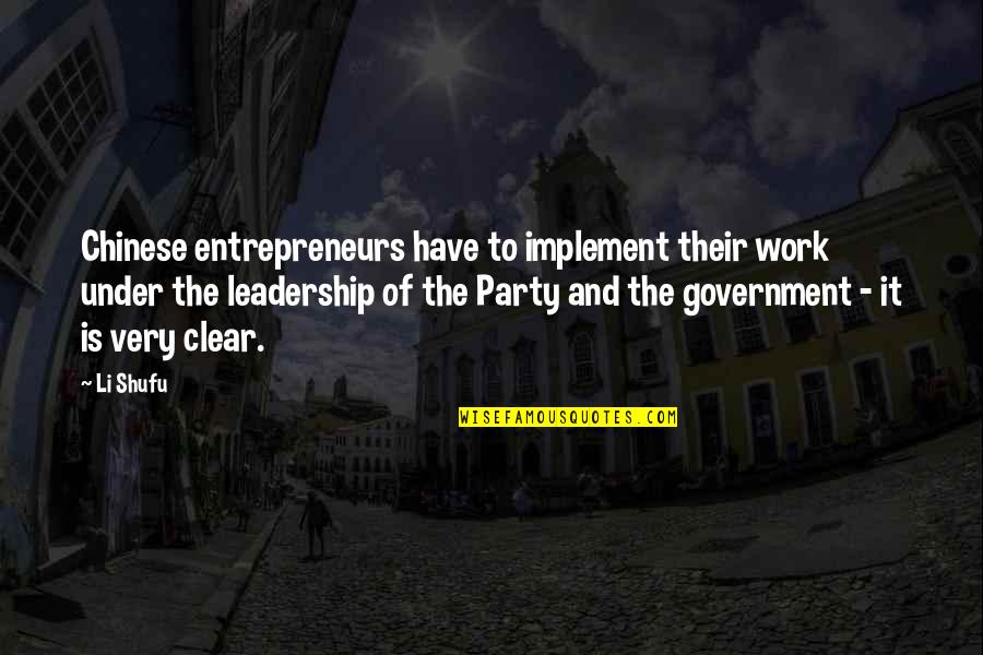 Leadership In Government Quotes By Li Shufu: Chinese entrepreneurs have to implement their work under