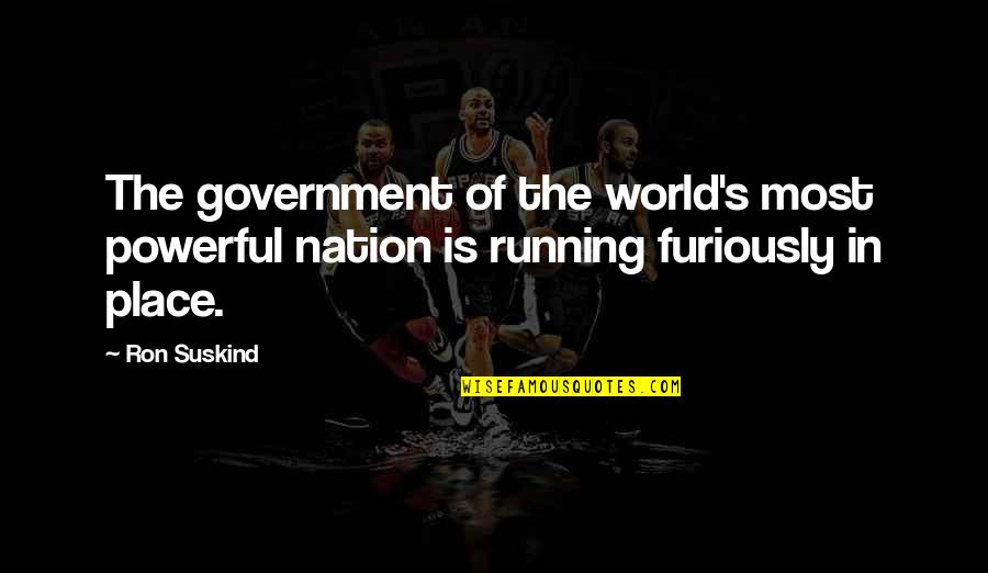 Leadership In Government Quotes By Ron Suskind: The government of the world's most powerful nation