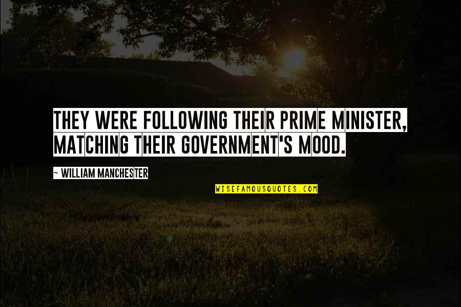 Leadership In Government Quotes By William Manchester: They were following their prime minister, matching their