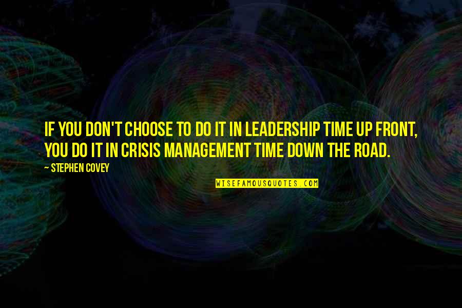 Leadership In Management Quotes By Stephen Covey: If you don't choose to do it in