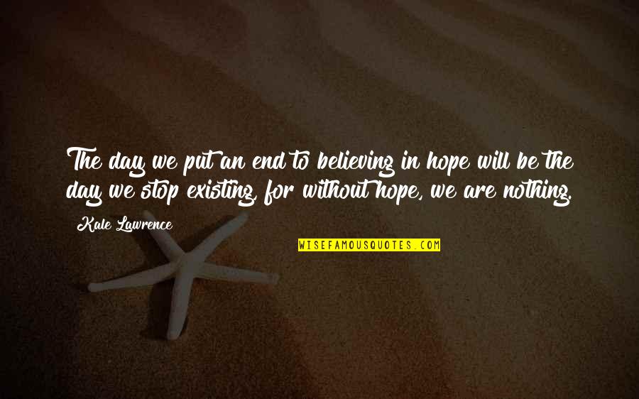Leadership In Philanthropy Quotes By Kale Lawrence: The day we put an end to believing