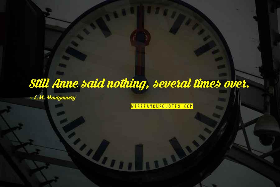 Leadership In Policing Quotes By L.M. Montgomery: Still Anne said nothing, several times over.
