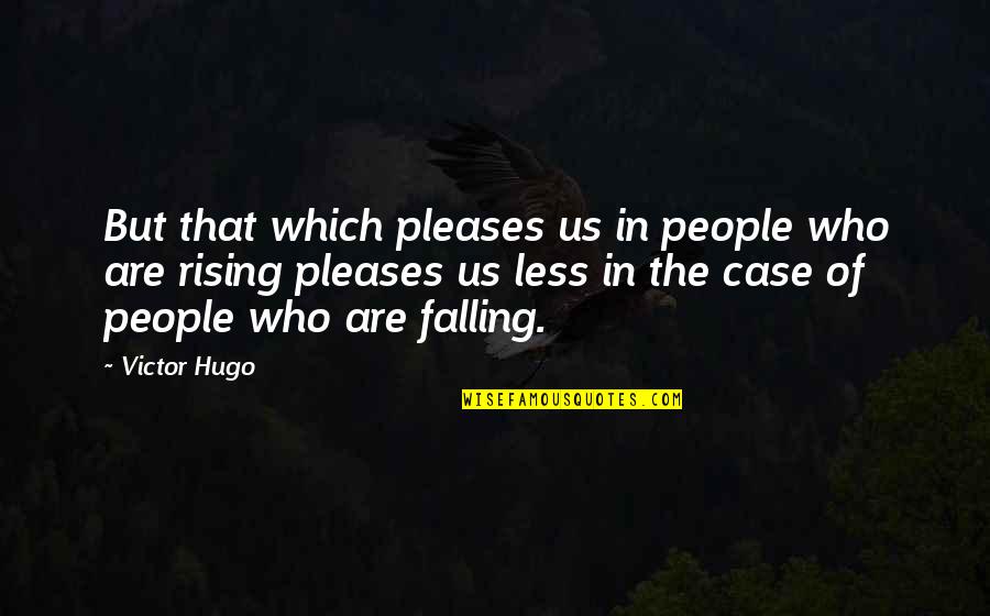 Leadership In Trying Times Quotes By Victor Hugo: But that which pleases us in people who