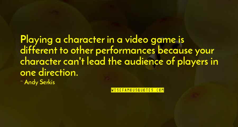 Leadership In Uncertain Times Quote Quotes By Andy Serkis: Playing a character in a video game is Leadership In Uncertain Times Quote Quotes By Andy Serkis: Playing a character in a video game is