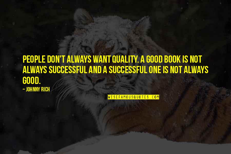 Leadership In Uncertain Times Quote Quotes By Johnny Rich: People don't always want quality. A good book Leadership In Uncertain Times Quote Quotes By Johnny Rich: People don't always want quality. A good book
