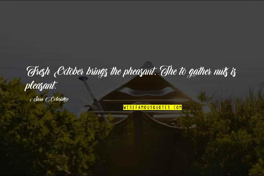 Leadership Insights Quotes By Sara Coleridge: Fresh October brings the pheasant, The to gather Leadership Insights Quotes By Sara Coleridge: Fresh October brings the pheasant, The to gather