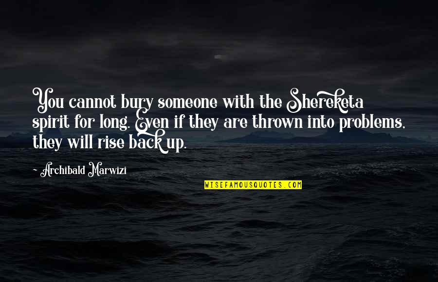 Leadership Inspirational Quotes By Archibald Marwizi: You cannot bury someone with the Shereketa spirit Leadership Inspirational Quotes By Archibald Marwizi: You cannot bury someone with the Shereketa spirit