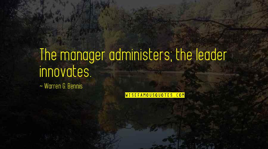 Leadership Inspirational Quotes By Warren G. Bennis: The manager administers; the leader innovates. Leadership Inspirational Quotes By Warren G. Bennis: The manager administers; the leader innovates.