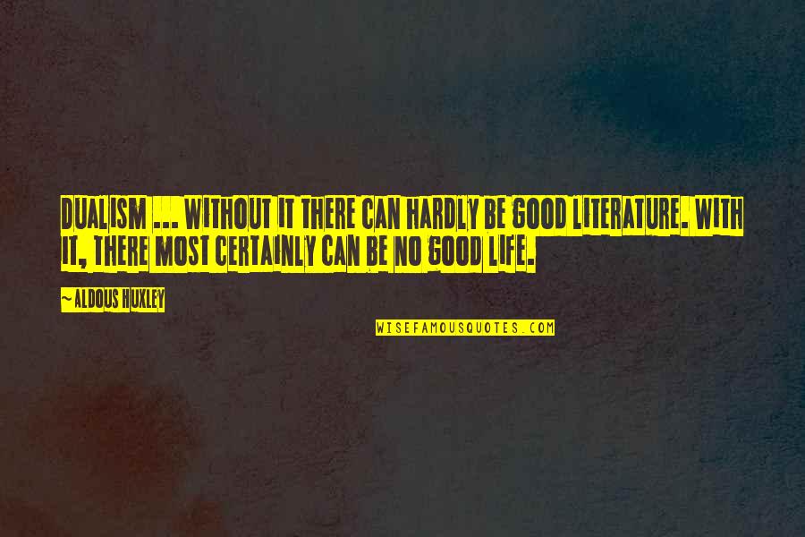 Leadership Is Not A Rank Or Position Quotes By Aldous Huxley: Dualism ... Without it there can hardly be