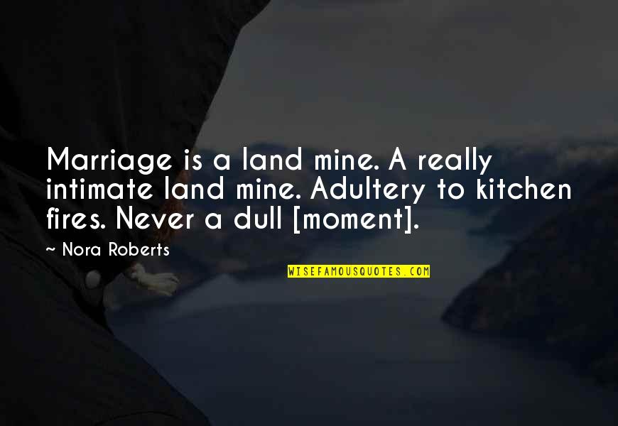 Leadership Is Not About A Title Quotes By Nora Roberts: Marriage is a land mine. A really intimate