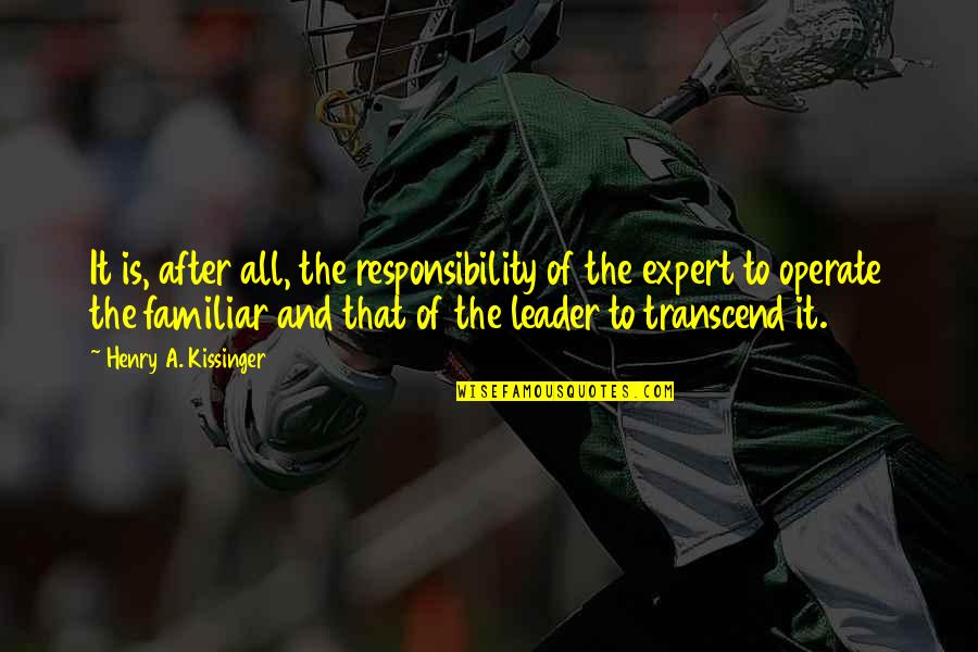 Leadership Is Responsibility Quotes By Henry A. Kissinger: It is, after all, the responsibility of the