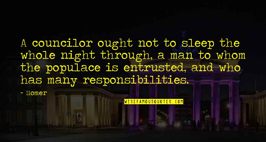 Leadership Is Responsibility Quotes By Homer: A councilor ought not to sleep the whole