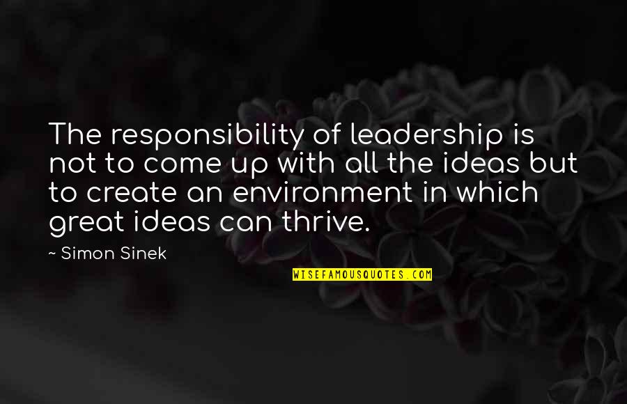 Leadership Is Responsibility Quotes By Simon Sinek: The responsibility of leadership is not to come