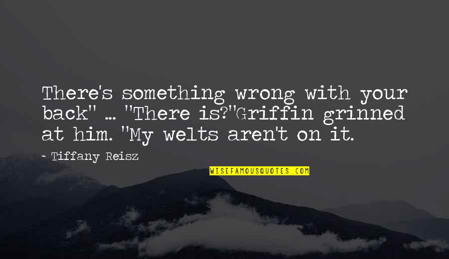 Leadership Lead By Example Quotes By Tiffany Reisz: There's something wrong with your back" ... "There