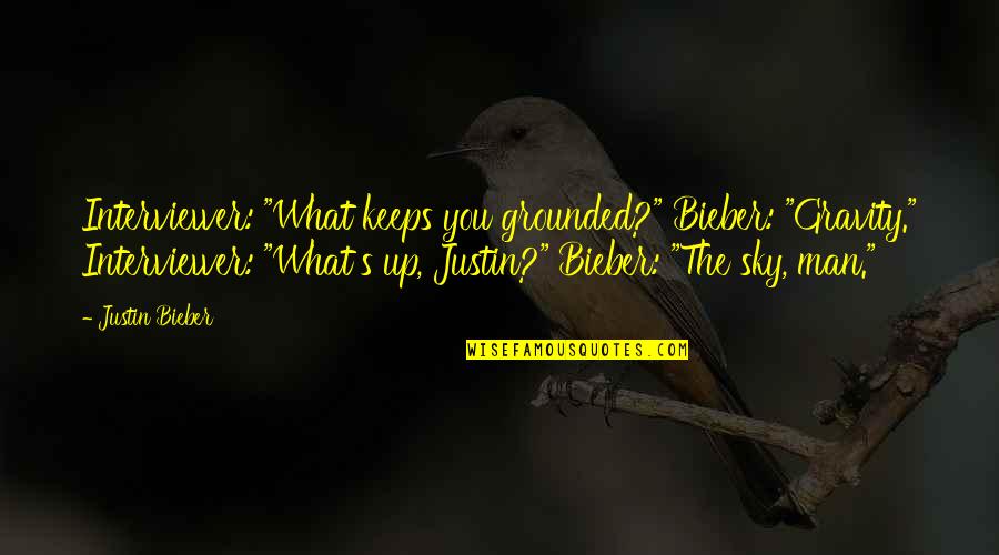 Leadership Mark Twain Quotes By Justin Bieber: Interviewer: "What keeps you grounded?" Bieber: "Gravity." Interviewer: