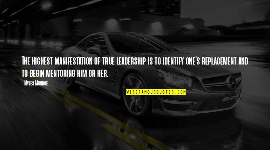 Leadership Mentoring Quotes By Myles Munroe: The highest manifestation of true leadership is to Leadership Mentoring Quotes By Myles Munroe: The highest manifestation of true leadership is to