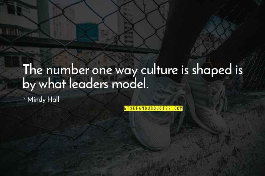 Leadership Model Quotes By Mindy Hall: The number one way culture is shaped is