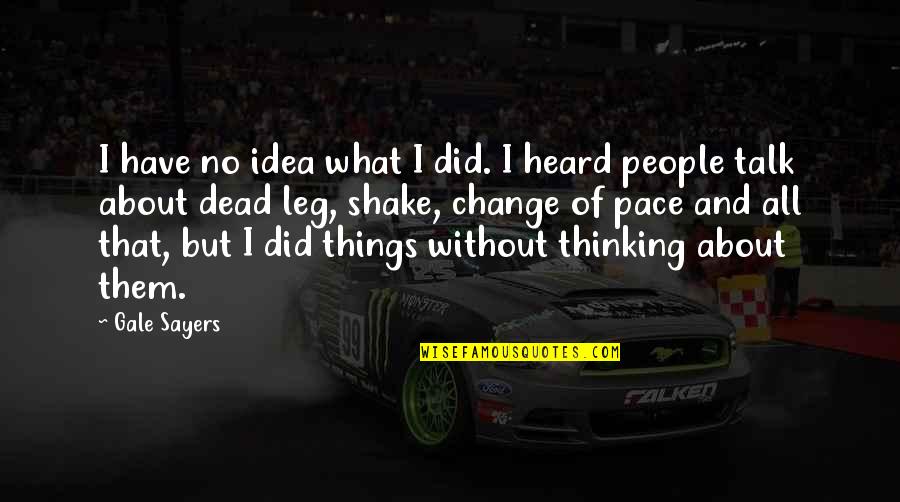 Leadership Of Change Quotes By Gale Sayers: I have no idea what I did. I Leadership Of Change Quotes By Gale Sayers: I have no idea what I did. I