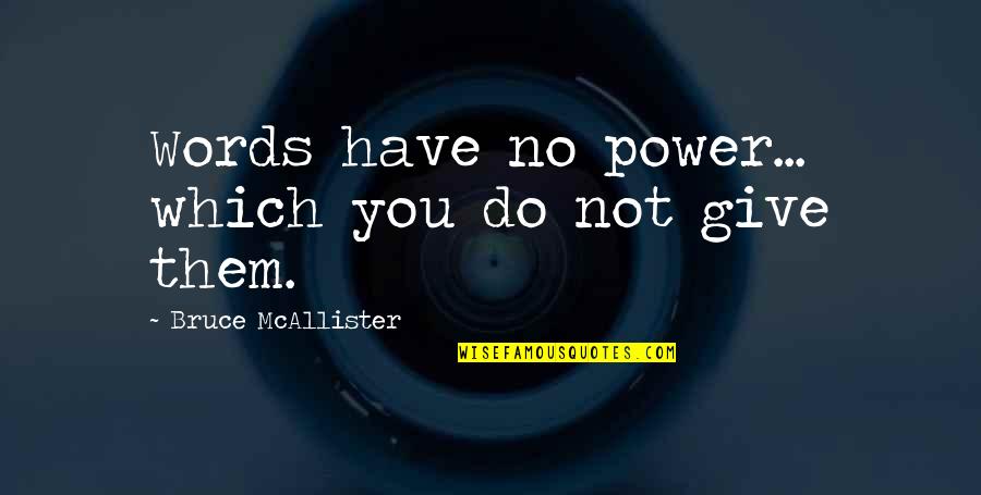 Leadership On And Off The Court Quotes By Bruce McAllister: Words have no power... which you do not