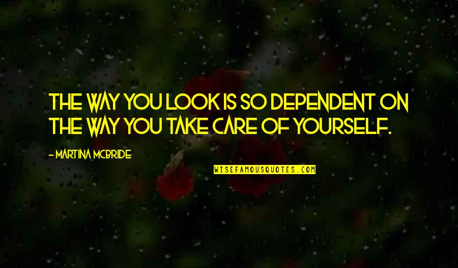 Leadership Pipeline Quotes By Martina Mcbride: The way you look is so dependent on