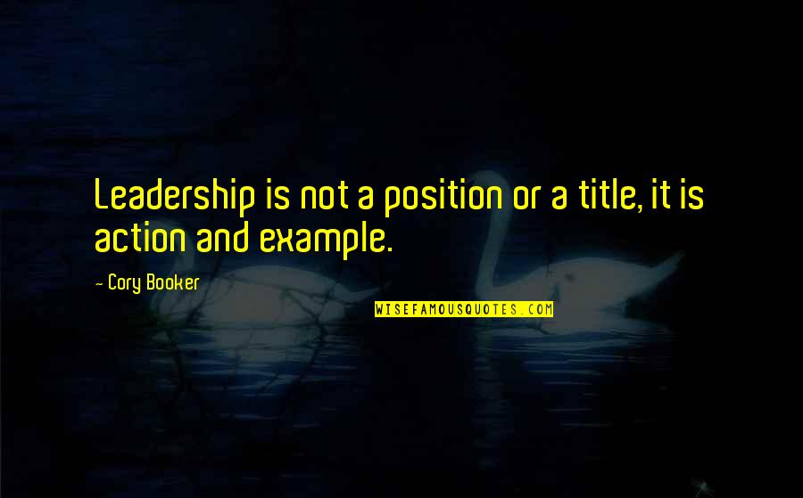 Leadership Position Quotes By Cory Booker: Leadership is not a position or a title,