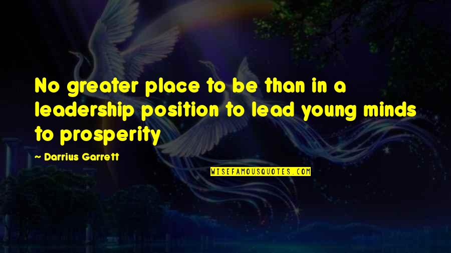 Leadership Position Quotes By Darrius Garrett: No greater place to be than in a