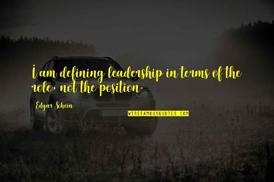 Leadership Position Quotes By Edgar Schein: I am defining leadership in terms of the