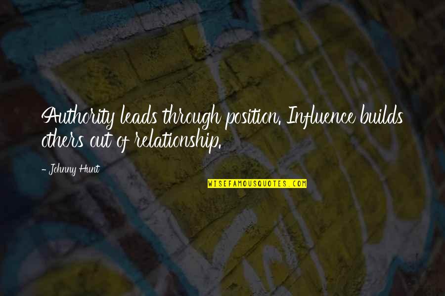 Leadership Position Quotes By Johnny Hunt: Authority leads through position. Influence builds others out